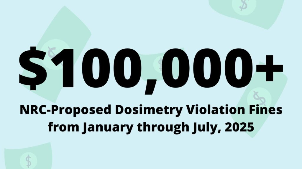 Large bold text reads $100,000+ NRC-Proposed Dosimetry Violation Fines from January through July, 2025 on a light blue background with faint images of money.